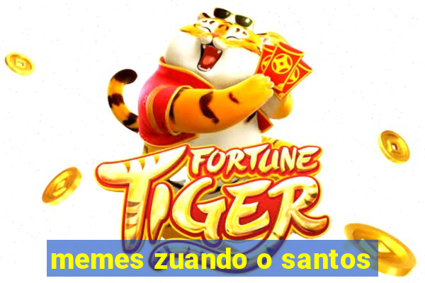 memes zuando o santos